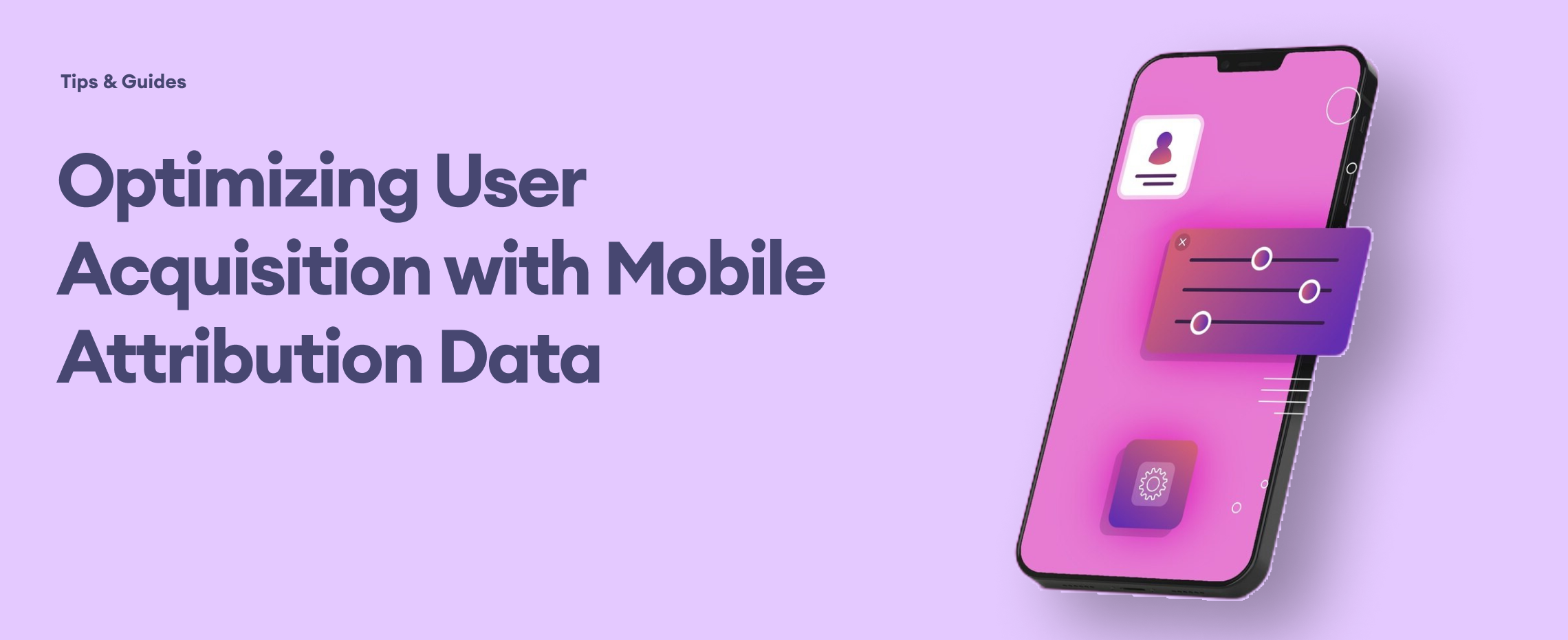 Optimizing User Acquisition with Mobile Attribution Data