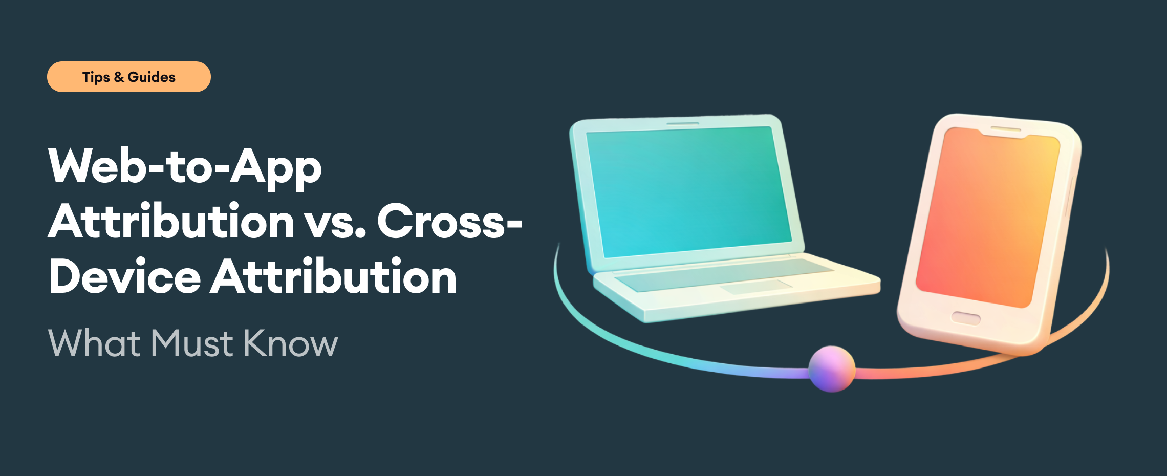 Web-to-App Attribution vs. Cross-Device Attribution